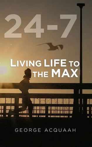 24-7: Living Life to the Max - Hardcover