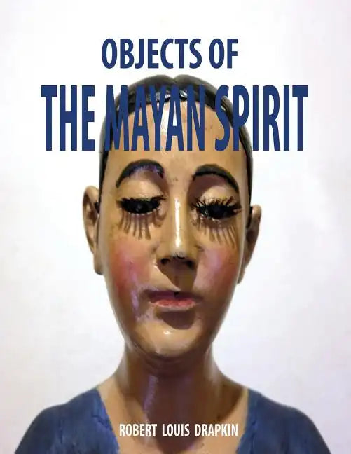 Objects of the Mayan Spirit-Religious Folk Art - Paperback
