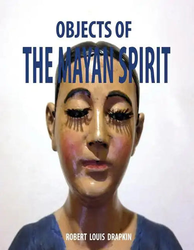 Objects of the Mayan Spirit-Religious Folk Art - Paperback