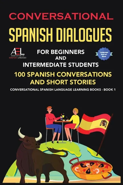 Conversational Spanish Dialogues for Beginners and Intermediate Students: 100 Spanish Conversations and Short Stories Conversational Spanish Language - Paperback