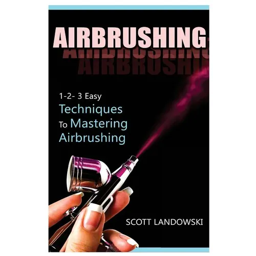 Airbrushing: 1-2-3 Easy Techniques to Mastering Airbrushing - Paperback