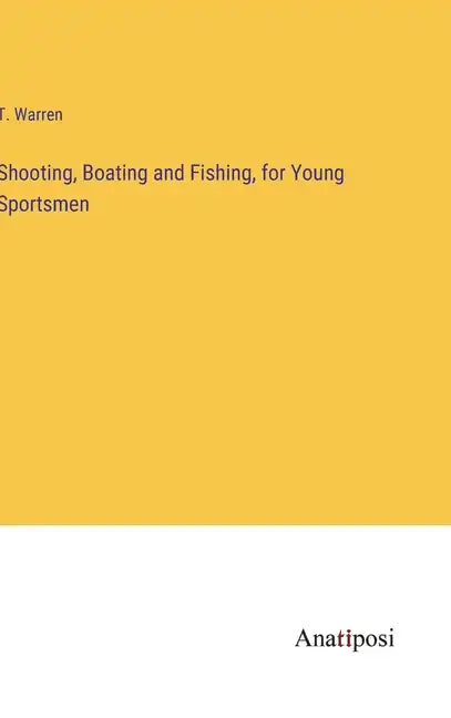 Shooting, Boating and Fishing, for Young Sportsmen - Hardcover