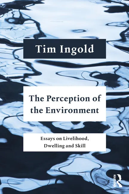 The Perception of the Environment: Essays on Livelihood, Dwelling and Skill - Paperback