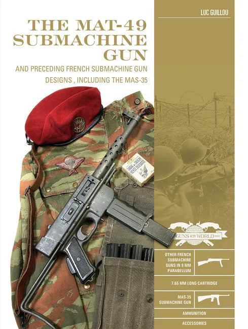 The Mat-49 Submachine Gun: And Preceding French Submachine Gun Designs, Including the Mas-35 - Hardcover