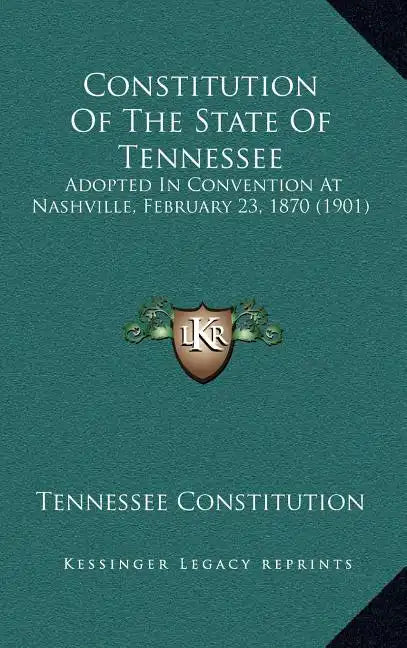 Constitution Of The State Of Tennessee: Adopted In Convention At Nashville, February 23, 1870 (1901) - Hardcover