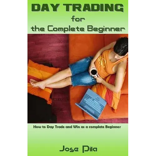 Day Trading for the Complete Beginner: How to Day Trade and Win as a Complete Beginner - Paperback