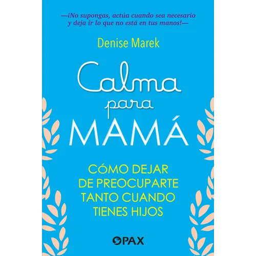 Calma Para Mamá / Calm for Mom: Cómo Dejar de Preocuparte Tanto Cuando Tienes Hijos / How to Stop Worrying So Much When You Have Kids - Paperback