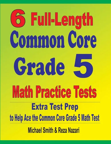 6 Full-Length Common Core Grade 5 Math Practice Tests: Extra Test Prep to Help Ace the Common Core Grade 5 Math Test - Paperback