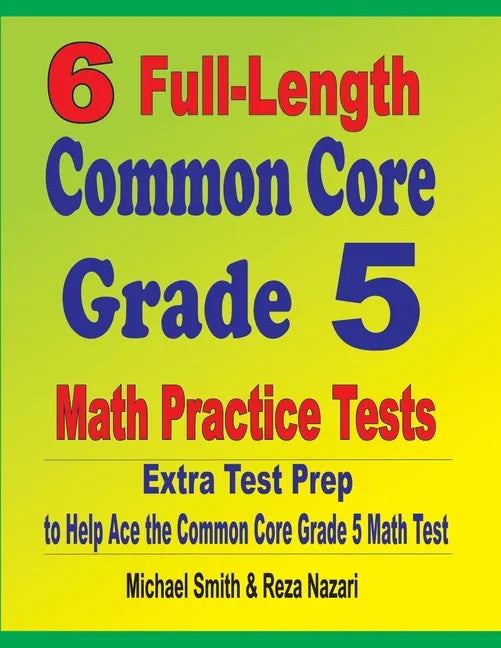 6 Full-Length Common Core Grade 5 Math Practice Tests: Extra Test Prep to Help Ace the Common Core Grade 5 Math Test - Paperback