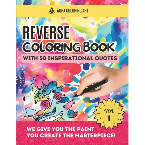 Reverse Coloring Book with 50 Inspirational Quotes: Watercolor Drawings for Stress Relief and Express your Creativity - Paperback