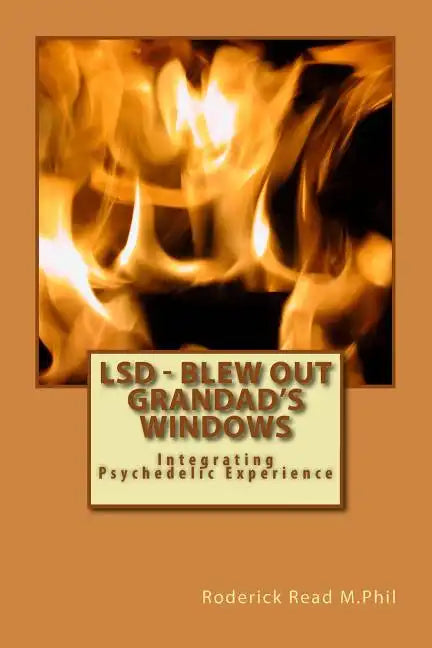 LSD - Blew Out Grandad's Windows: Integrating Psychedelic Experience - Paperback