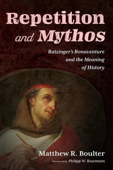Repetition and Mythos: Ratzinger's Bonaventure and the Meaning of History - Paperback
