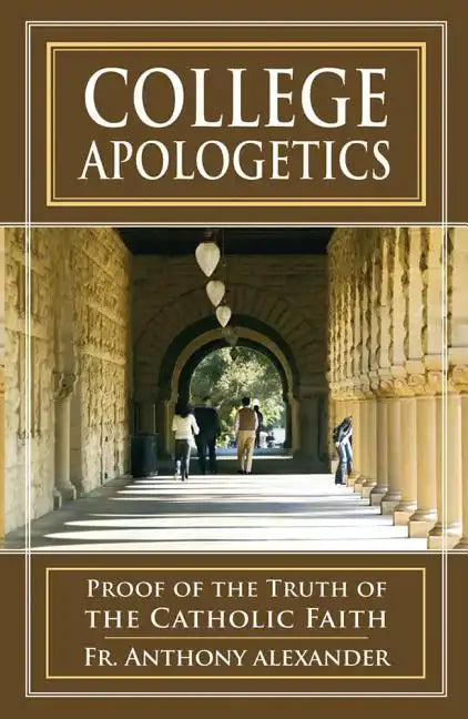 College Apologetics: Proof of the Truth of the Catholic Faith - Paperback