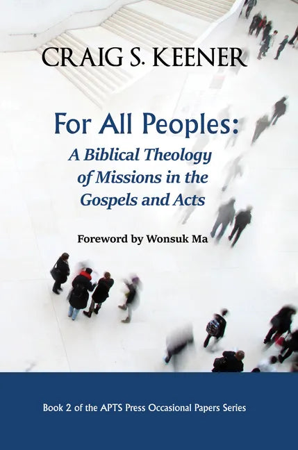 For All Peoples: A Biblical Theology of Missions in the Gospels and Acts - Paperback