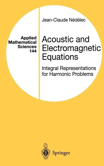 Acoustic and Electromagnetic Equations: Integral Representations for Harmonic Problems - Hardcover