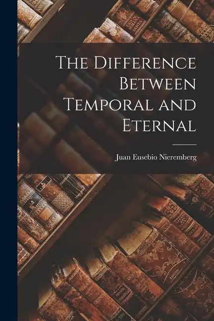 The Difference Between Temporal and Eternal - Paperback