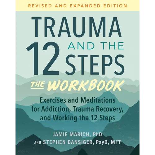 Trauma and the 12 Steps--The Workbook: Exercises and Meditations for Addiction, Trauma Recovery, and Working the 12 Steps--Revised and Expanded Editio - Paperback