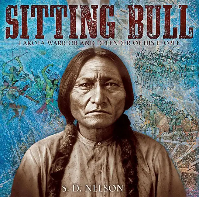 Sitting Bull: Lakota Warrior and Defender of His People - Hardcover
