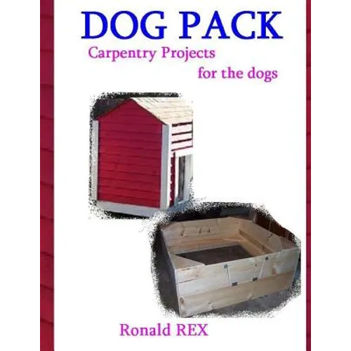 Dog Pack: Carpentry Projects for the Dogs - Paperback