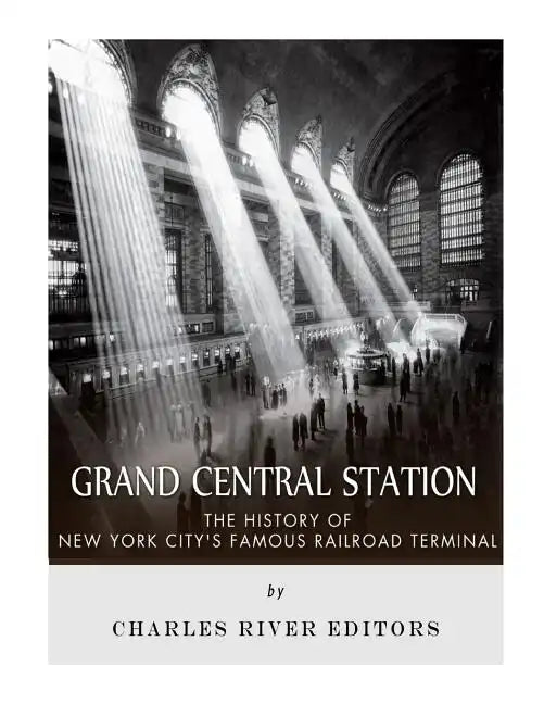Grand Central Station: The History of New York City's Famous Railroad Terminal - Paperback