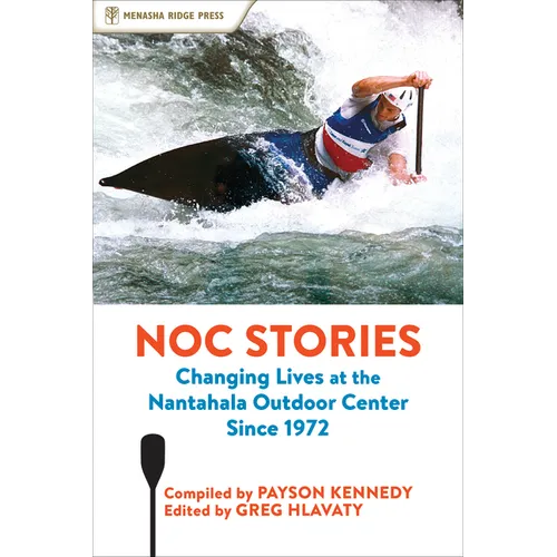 NOC Stories: Changing Lives at the Nantahala Outdoor Center Since 1972 - Paperback