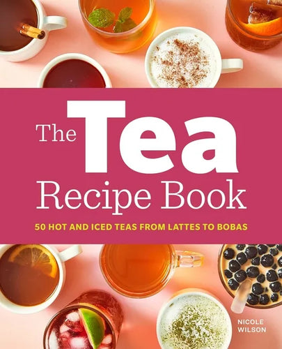 The Tea Recipe Book: 50 Hot and Iced Teas from Lattes to Bobas - Paperback