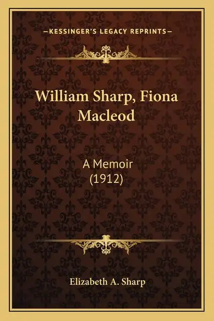 William Sharp, Fiona MacLeod: A Memoir (1912) - Paperback