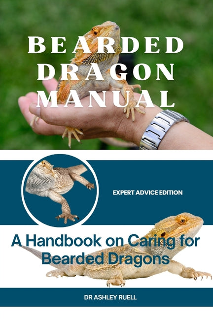 Bearded Dragon Manual: A Handbook on Caring for Bearded Dragons - Paperback