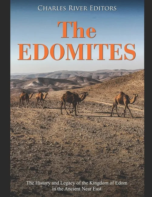 The Edomites: The History and Legacy of the Kingdom of Edom in the Ancient Near East - Paperback