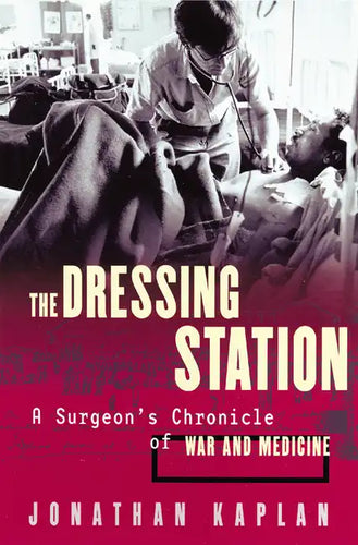 The Dressing Station: A Surgeon's Chronicle of War and Medicine - Paperback