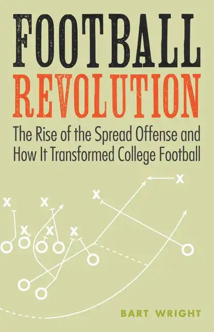 Football Revolution: The Rise of the Spread Offense and How It Transformed College Football - Paperback