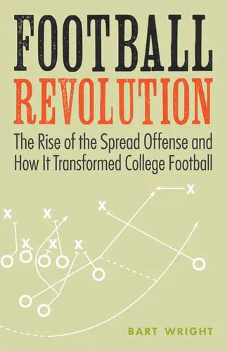Football Revolution: The Rise of the Spread Offense and How It Transformed College Football - Paperback
