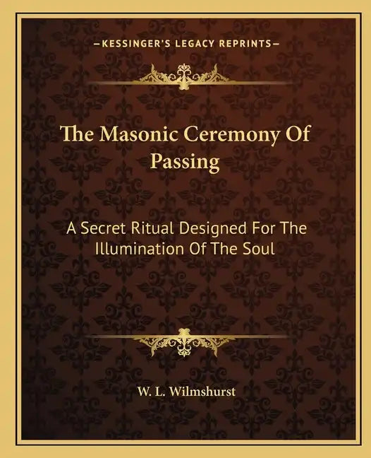 The Masonic Ceremony of Passing: A Secret Ritual Designed for the Illumination of the Soul - Paperback