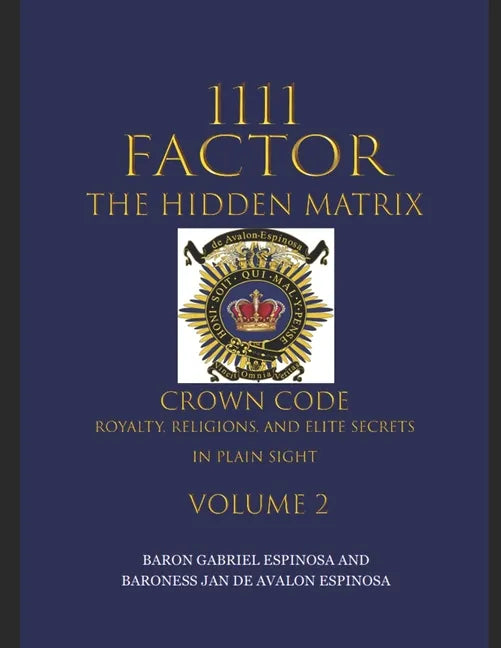 1111 Factor, the Hidden Matrix: Crown Code, Royalty, Religions, and Elite Secrets in Plain Sight. Volume 2 - Paperback