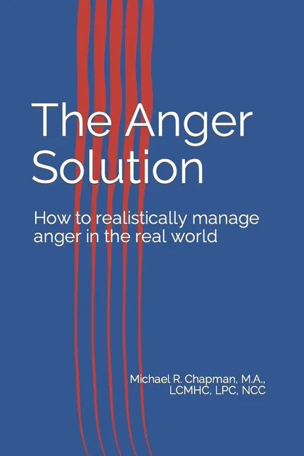 The Anger Solution: How to realistically manage Anger in the real world - Paperback
