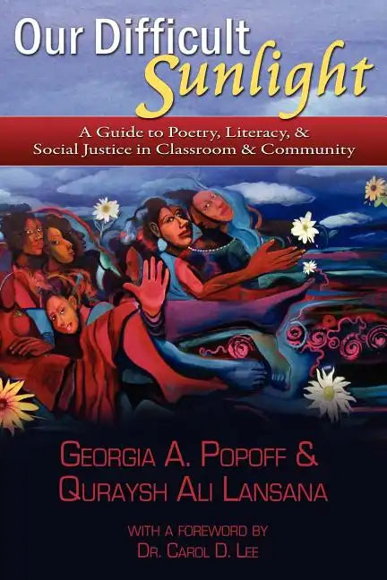 Our Difficult Sunlight: A Guide to Poetry, Literacy, & Social Justice in Classroom & Community - Paperback