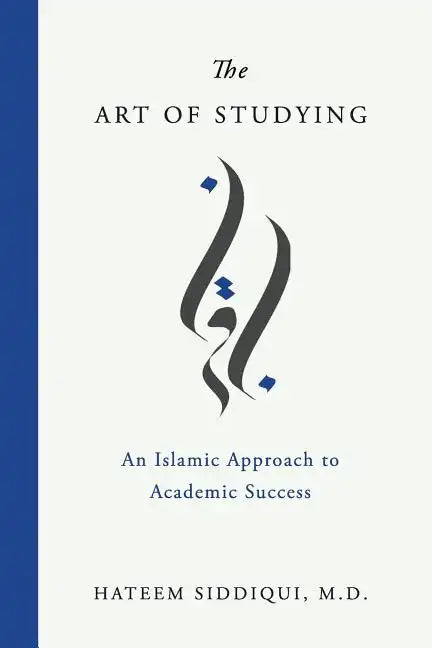 The Art of Studying: An Islamic Approach to Academic Success - Paperback