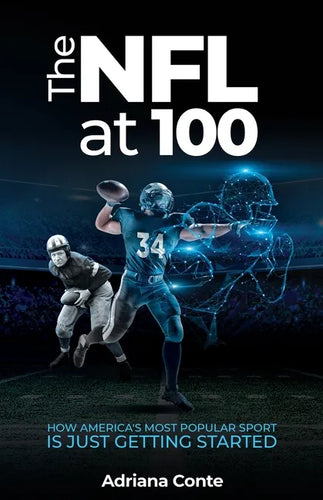 The NFL at 100: How America's Most Popular Sport is Just Getting Started - Paperback