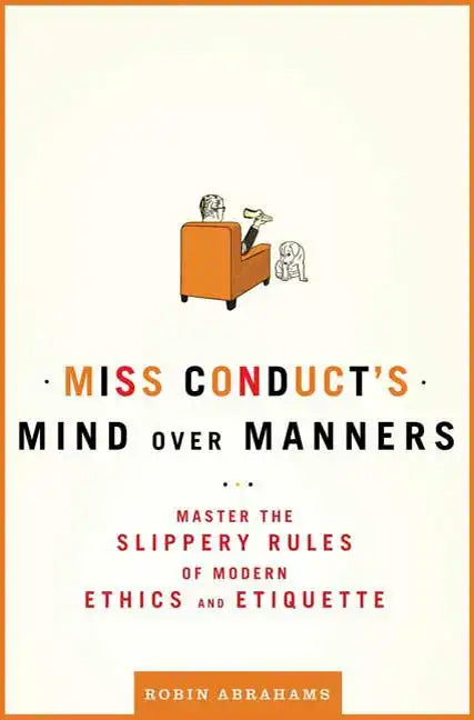 Miss Conduct's Mind Over Manners: Master the Slippery Rules of Modern Ethics and Etiquette - Paperback