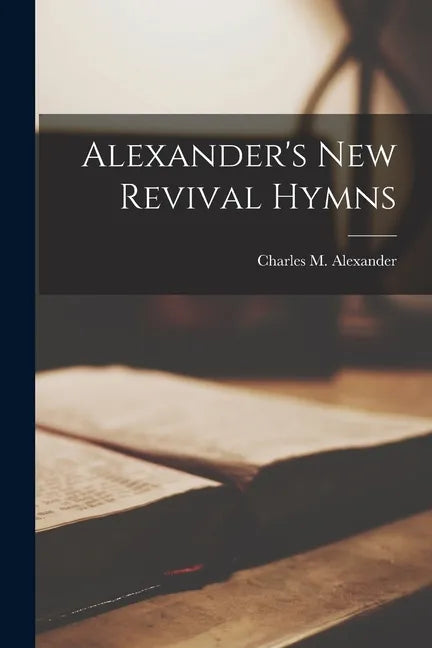 Alexander's New Revival Hymns - Paperback