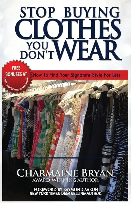 Stop Buying Clothes You Don't Wear: How To Find Your Signature Style For Less - Paperback