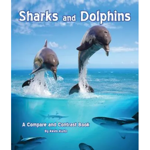 Sharks and Dolphins: A Compare and Contrast Book - Hardcover