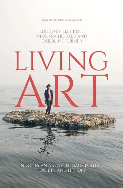 Living Art: Indonesian Artists Engage Politics, Society and History - Paperback