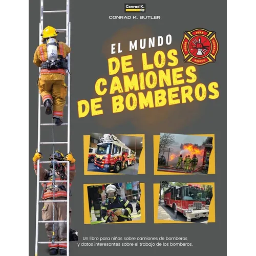 El Mundo De Los Camiones De Bomberos: Un libro infantil sobre camiones de bomberos y datos interesantes sobre el trabajo de los bomberos, el primer li - Paperback