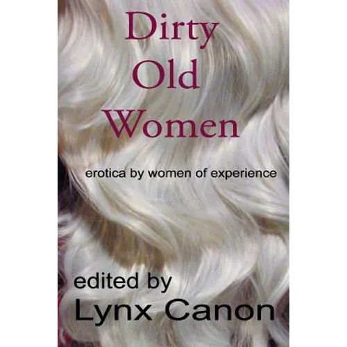 Dirty Old Women: erotica by women of experience - Paperback