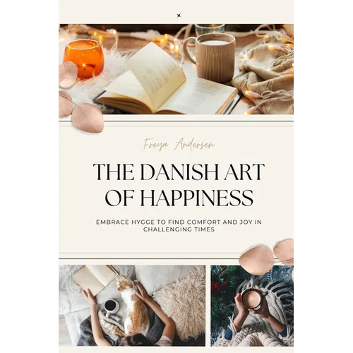 The Danish Art of Happiness: Embrace Hygge to Find Comfort and Joy in Challenging Times - Paperback