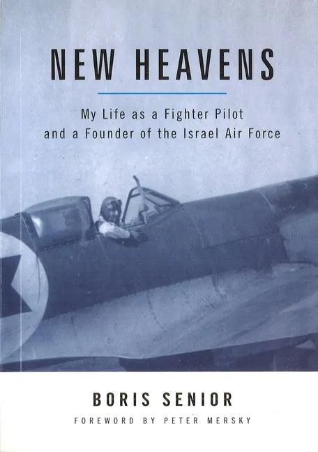 New Heavens: My Life as a Fighter Pilot and a Founder of the Israel Air Force - Hardcover