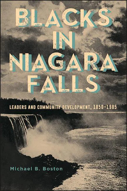 Blacks in Niagara Falls: Leaders and Community Development, 1850-1985 - Hardcover