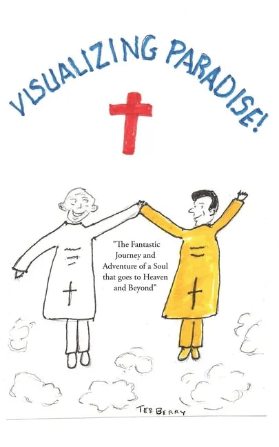 Visualizing Paradise: The Fantastic Journey and Adventure of a Soul that goes to Heaven and Beyond - Paperback