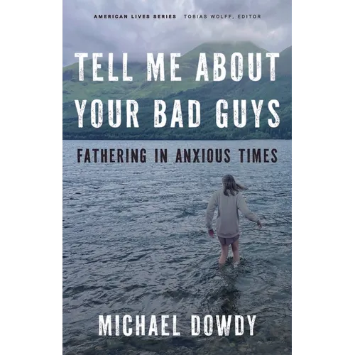 Tell Me about Your Bad Guys: Fathering in Anxious Times - Paperback